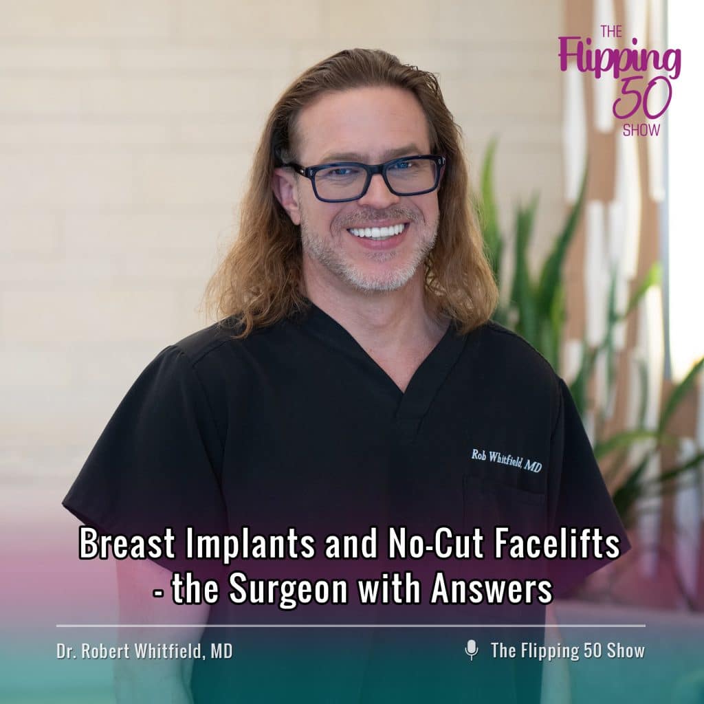 F50 Podcast Dr Robert Whitfield Breast Implants and No-Cut Facelifts - the Surgeon with Answers