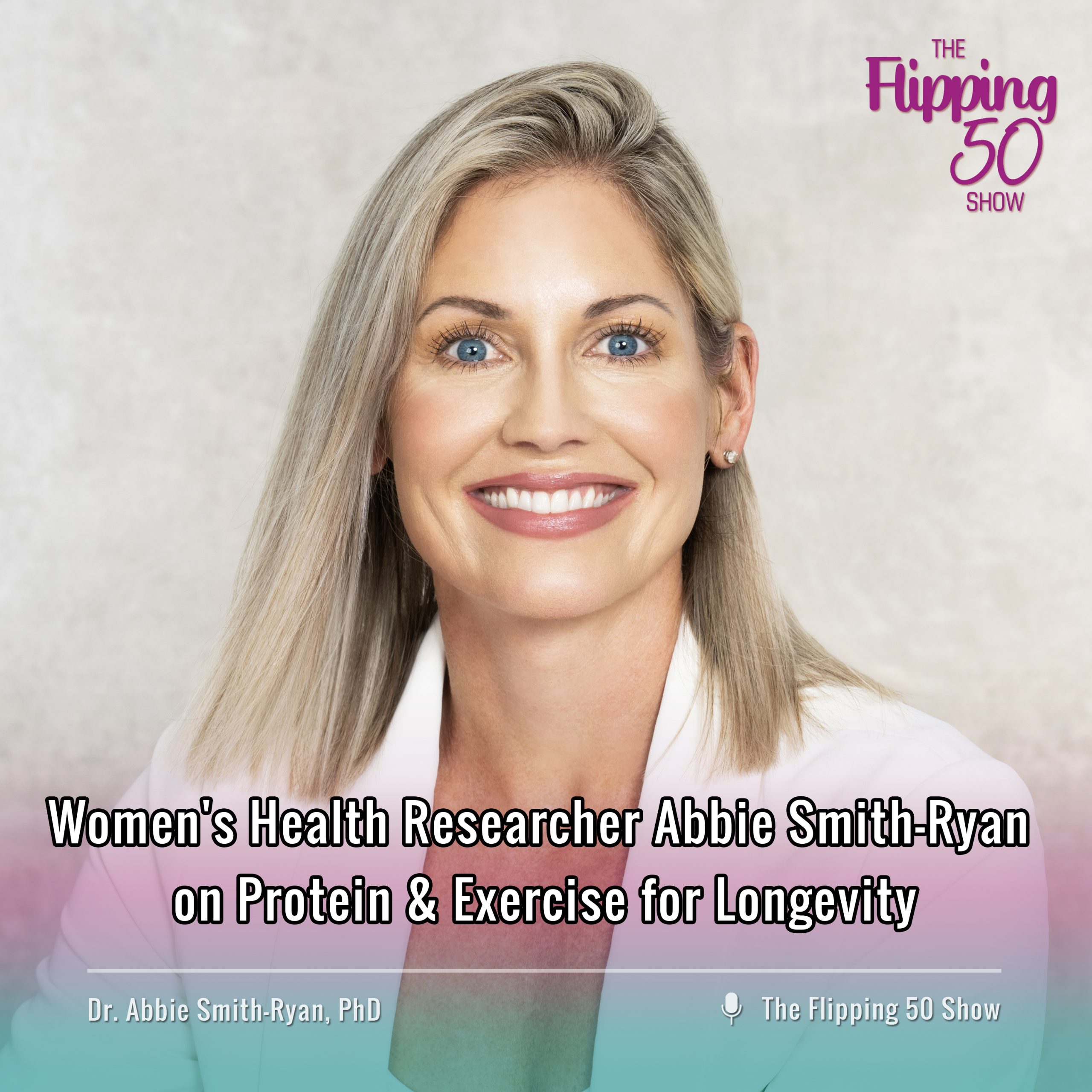 F50 podcast - Women's Health Researcher Abbie Smith-Ryan on Protein & Exercise for Longevity