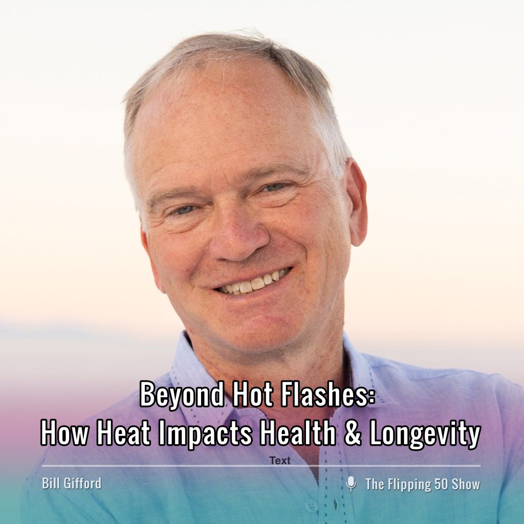 F50 Podcast Bill Gifford Beyond Hot Flashes: How Heat Impacts Health & Longevity