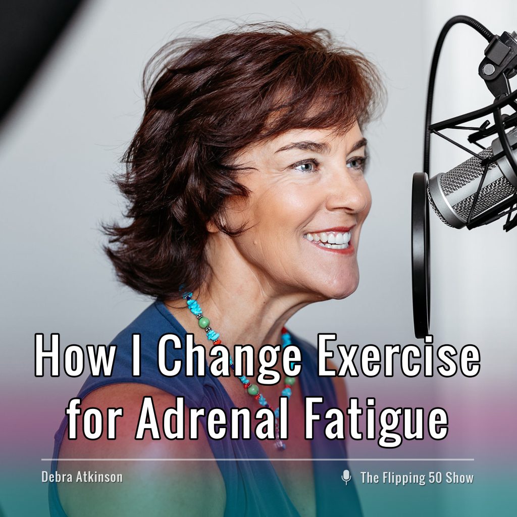F50 Podcast - How I Change Exercise for Adrenal Fatigue (women over 40)