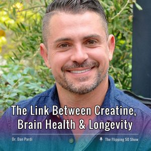 F50 Podcast Dr. Dan Pardi The Link Between Creatine, Brain Health & Longevity