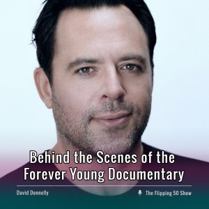 F50 Podcast David Donnelly Behind the Scenes of the Forever Young Documentary