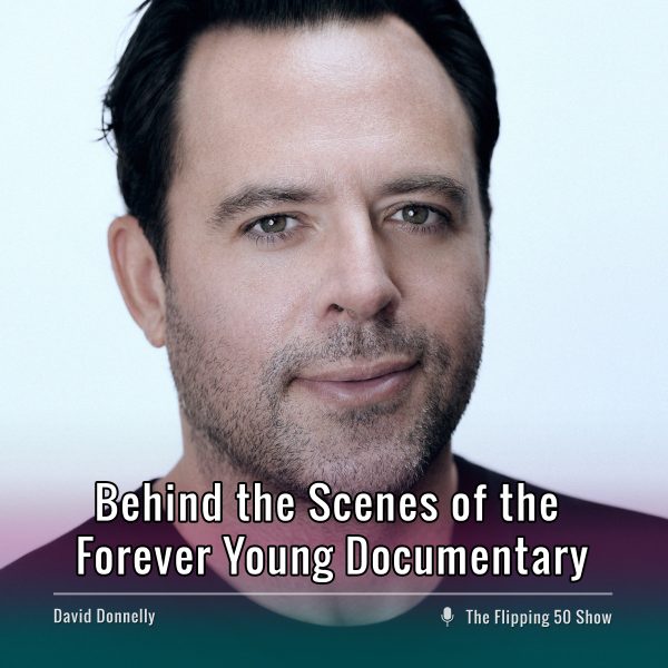 F50 Podcast David Donnelly Behind the Scenes of the Forever Young Documentary
