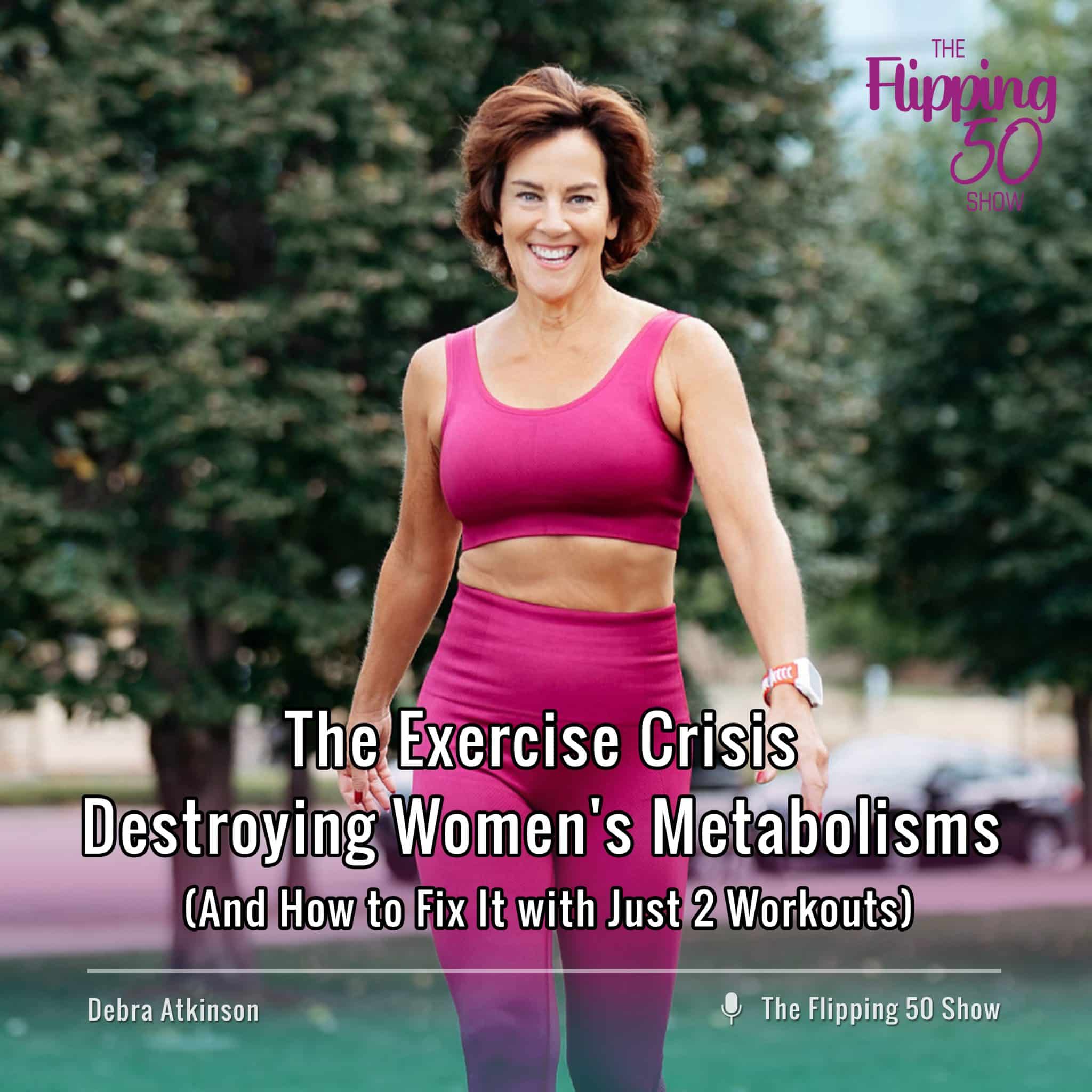 F50 Podcast The Exercise Crisis Destroying Women's Metabolisms (And How to Fix It with Just 2 Workouts)