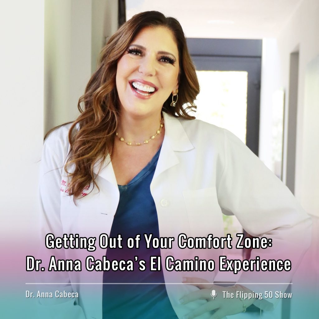 F50 Podcast Dr. Anna Cabeca Getting Out of Your Comfort Zone-Dr. Anna Cabeca’s El Camino Experience