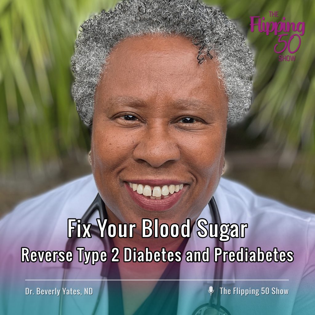 F50 Podcast Dr. Beverly Yates Fix Your Blood Sugar and Reverse Type 2 Diabetes and Prediabetes