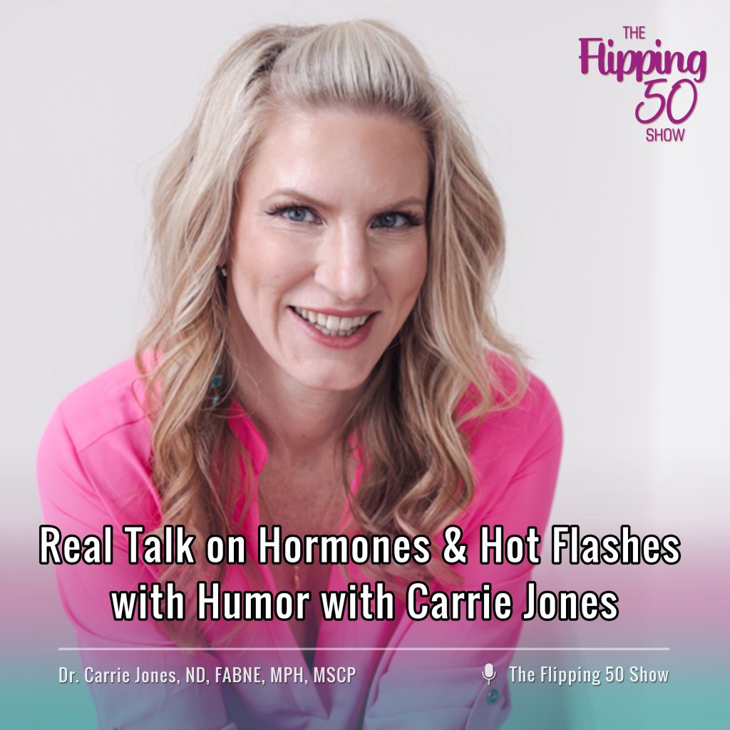 F50 Podcast - Dr. Carrie Jones Real Talk on Hormones & Hot Flashes with Humor with Carrie Jones