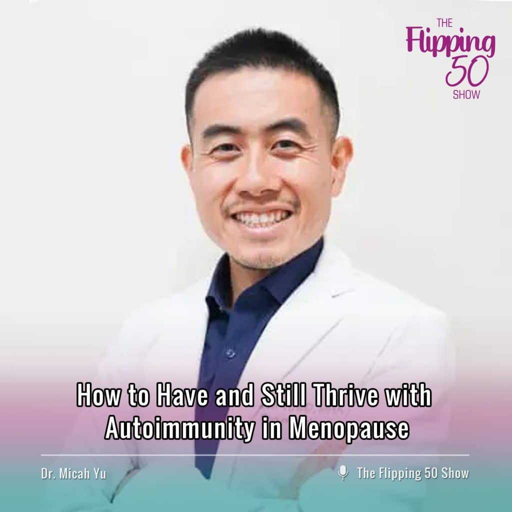 F50 Podcast Dr. Micah Yu How to Have and Still Thrive with Autoimmunity in Menopause