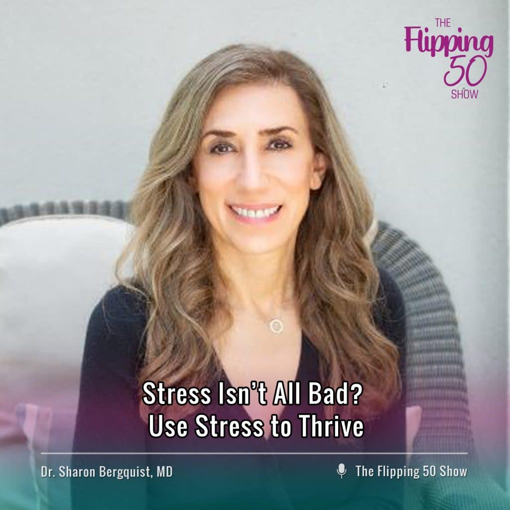 F50 Podcast - Dr. Sharon Bergquist, MD Stress Isn’t All Bad? Use Stress to Thrive