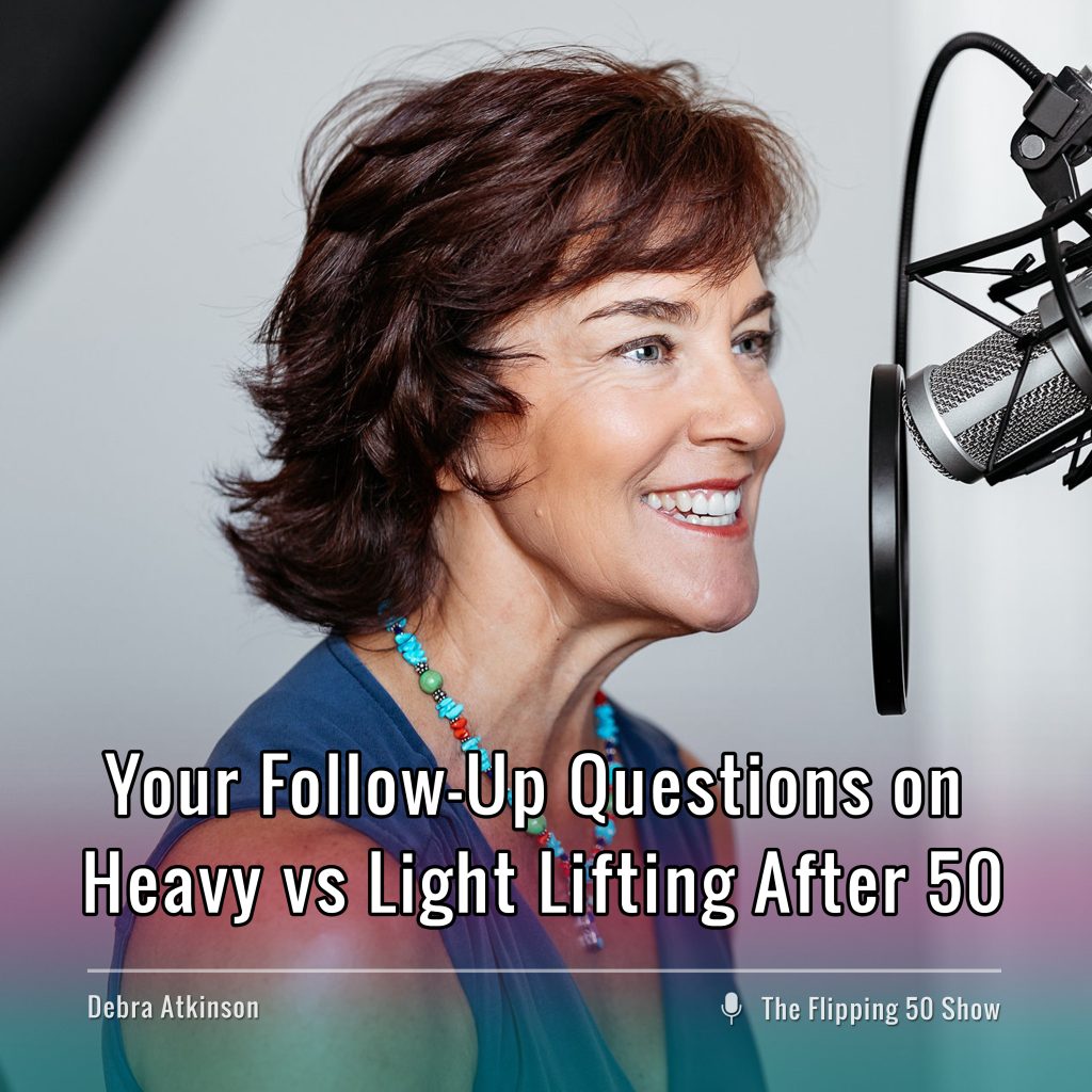 F50 Podcast - Your Follow-Up Questions on Heavy vs Light Lifting After 50