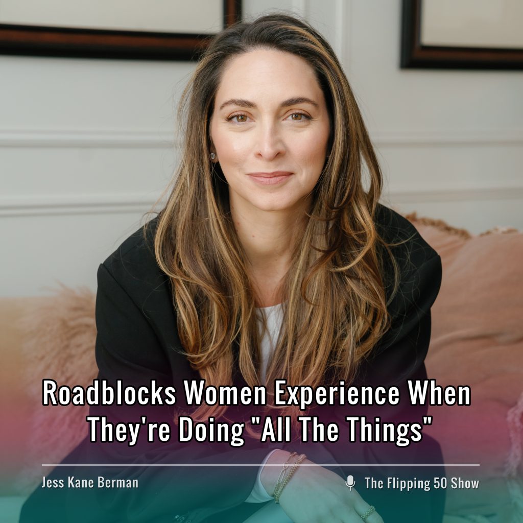 F50 Podcast Jess Kane Berman Roadblocks Women Experience When They're Doing "All The Things"