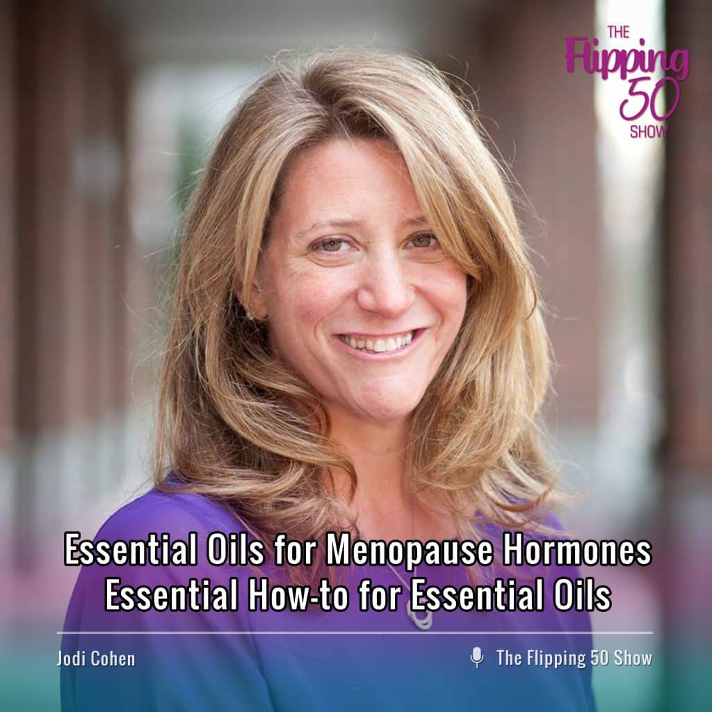 F50 Podcast with Jodi Cohen Essential Oils for Menopause Hormones | Essential How-to for Essential Oils