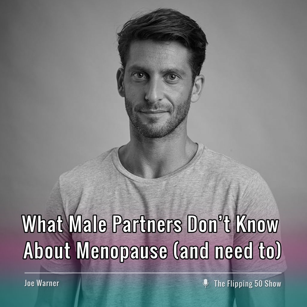 F50 Podcast Joe Warner What Male Partners Don’t Know About Menopause (and need to)