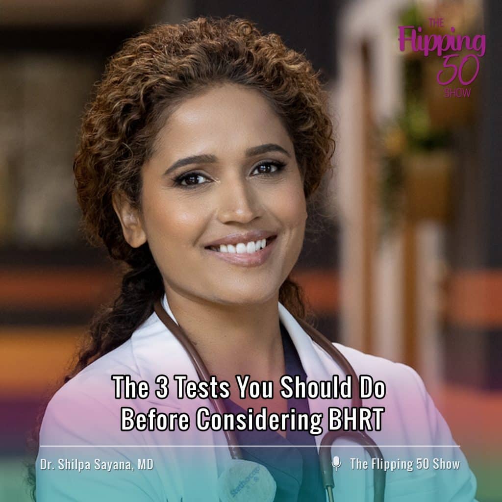 F50 Podcast Dr. Shilpa Sayana, MD The 3 Tests You Should Do Before Considering BHRT