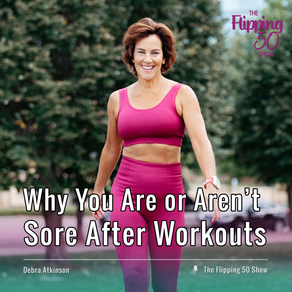 F50 Podcast Why You Are or Aren’t Sore After Workouts — What does Menopause Really Have to Do With It